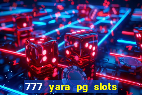 777 yara pg slots paga mesmo